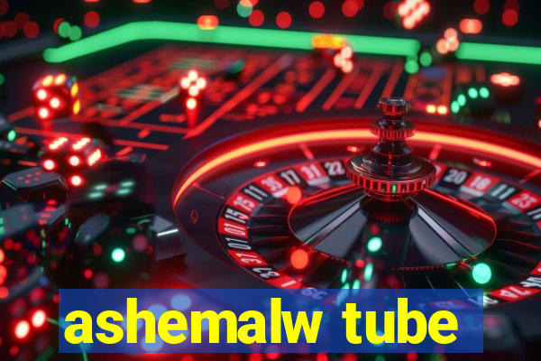 ashemalw tube